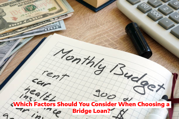 Which Factors Should You Consider When Choosing a Bridge Loan?