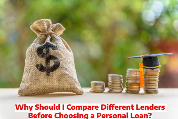 Why Should I Compare Different Lenders Before Choosing a Personal Loan?