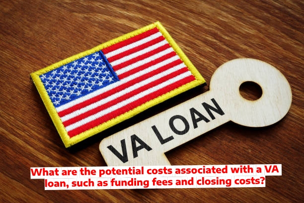 What are the potential costs associated with a VA loan, such as funding fees and closing costs?