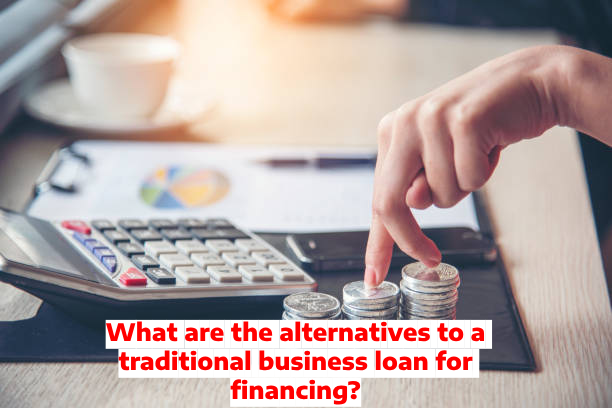 What are the alternatives to a traditional business loan for financing?