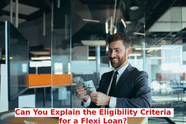 Can You Explain the Eligibility Criteria for a Flexi Loan?