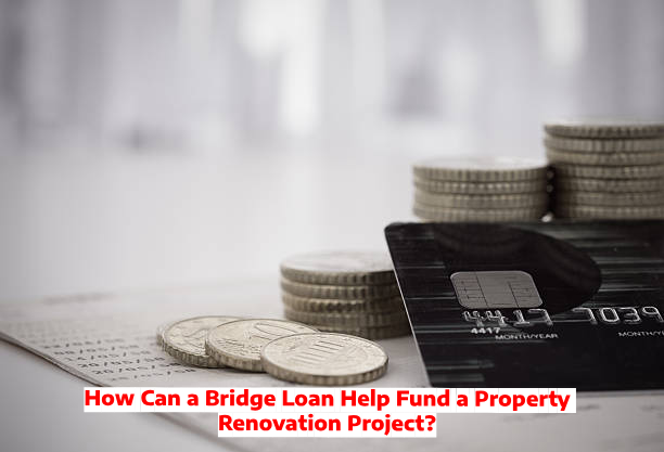 How Can a Bridge Loan Help Fund a Property Renovation Project?