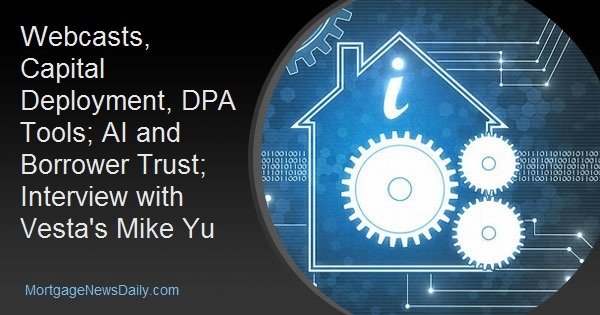 Webcasts, Capital Deployment, DPA Tools; AI and Borrower Trust; Interview with Vesta’s Mike Yu