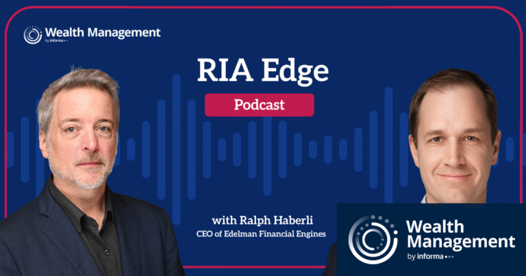 RIA Edge Podcast: Edelman Financial Engines CEO Ralph Haberli