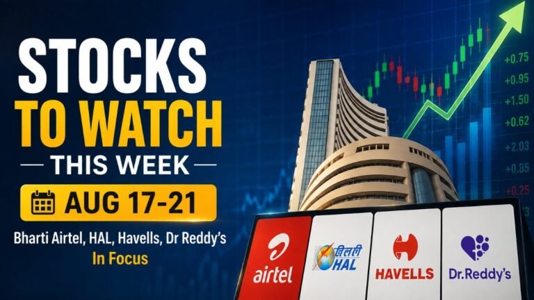 Stocks To Watch This Week Aug 17-21: Bharti Airtel, HAL, Havells, Dr Reddy’s & More Stocks In Focus