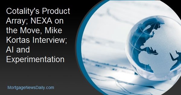 Cotality’s Product Array; NEXA on the Move, Mike Kortas Interview; AI and Experimentation