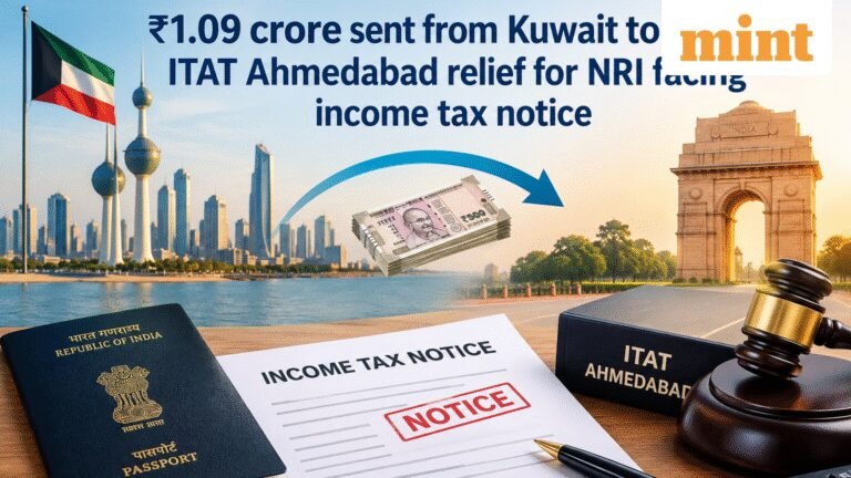 ₹1.09 crore sent from Kuwait to India: ITAT Ahmedabad grants partial relief in income tax notice case