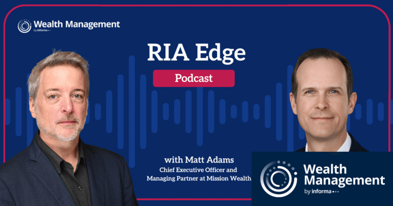 RIA Edge Podcast: Mission Wealth’s Matt Adams