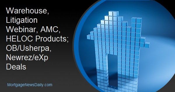 Warehouse, Litigation Webinar, AMC, HELOC Products; OB/Usherpa, Newrez/eXp Deals